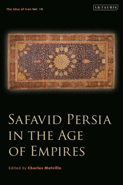 Charles Melville - Safavid Persia in the Age of Empires, E-bok