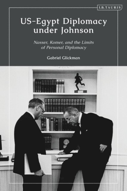 Gabriel Glickman - US-Egypt Diplomacy under Johnson, E-bok