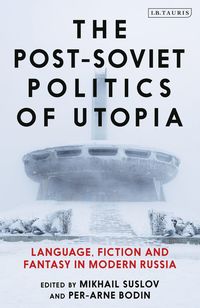 Post-Soviet Politics of Utopia