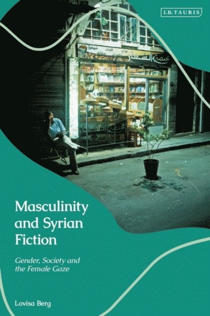 Lovisa Berg - Masculinity and Syrian Fiction, E-bok