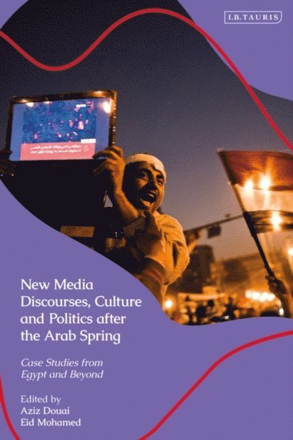 Eid Mohamed, Aziz Douai - New Media Discourses, Culture and Politics after the Arab Spring, E-bok