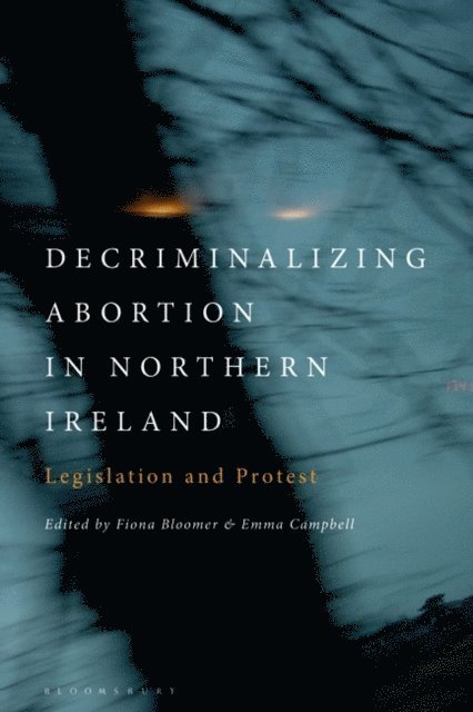 Fiona Bloomer, Emma Campbell - Decriminalizing Abortion in Northern Ireland, E-bok