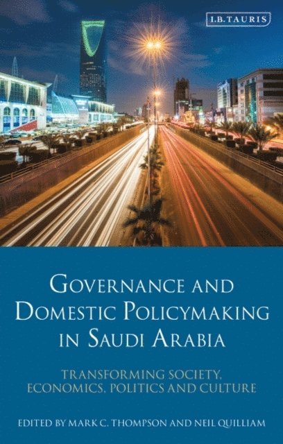 Mark C. Thompson, Neil Quilliam - Governance and Domestic Policymaking in Saudi Arabia, E-bok