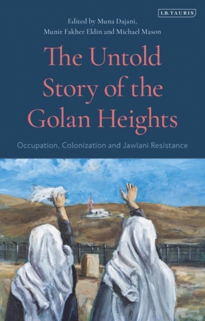 Michael Mason, Munir Fakher Eldin, Muna Dajani - Untold Story of the Golan Heights, E-bok
