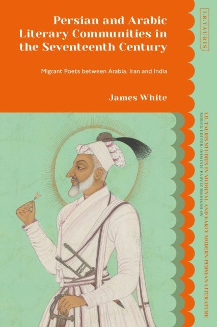 James White - Persian and Arabic Literary Communities in the Seventeenth Century, E-bok