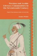 Persian and Arabic Literary Communities in the Seventeenth Century: Migrant Poets Between Arabia, Iran and India