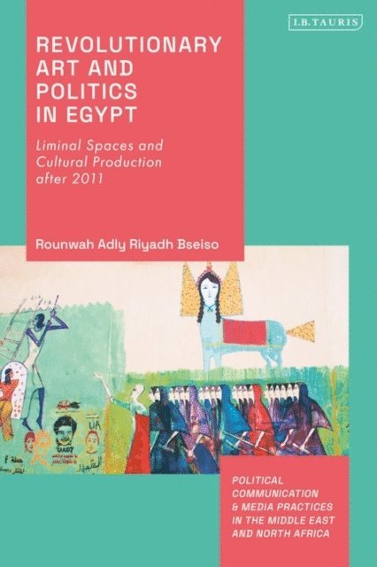 Rounwah Adly Riyadh Bseiso - Revolutionary Art and Politics in Egypt, E-bok