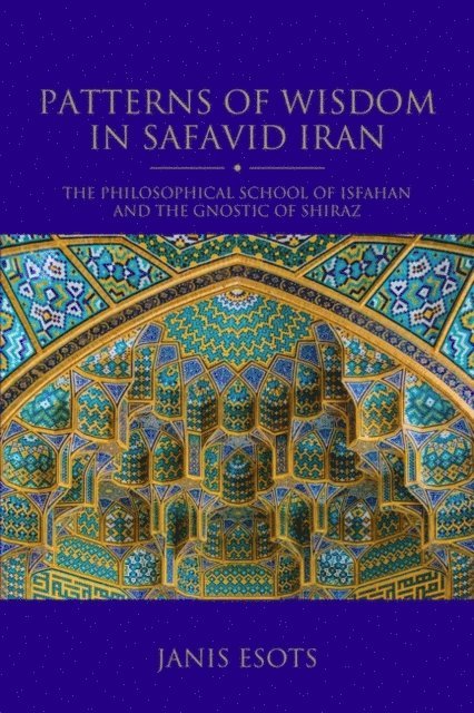 Janis Esots - Patterns of Wisdom in Safavid Iran, E-bok