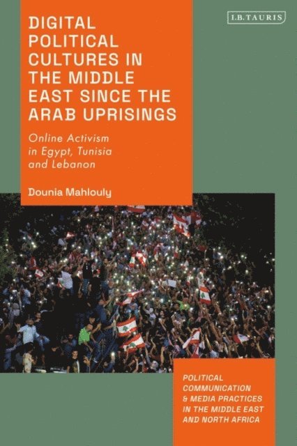 Dounia Mahlouly - Digital Political Cultures in the Middle East since the Arab Uprisings, E-bok
