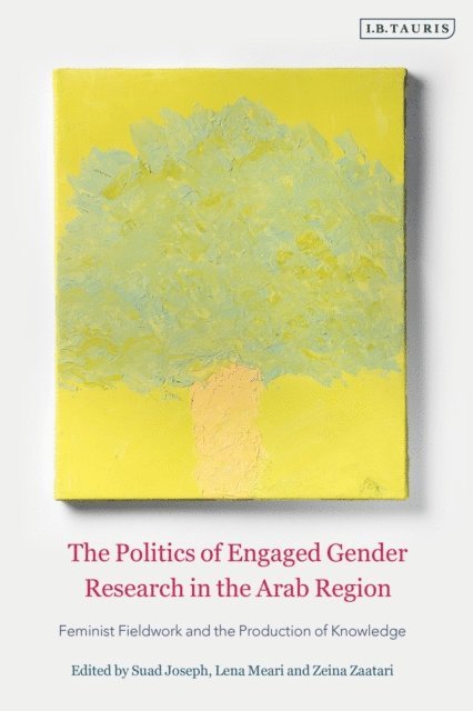 Suad Joseph, Lena Meari, Zeina Zaatari - Politics of Engaged Gender Research in the Arab Region, E-bok
