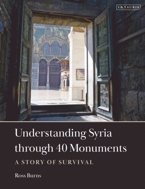 Ross Burns - Understanding Syria through 40 Monuments, E-bok