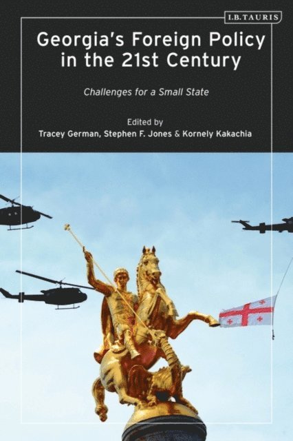 Tracey German, Kornely Kakachia, Stephen F. Jones - Georgia’s Foreign Policy in the 21st Century, E-bok