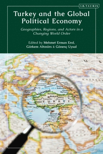 Mehmet Erman Erol, Gorkem Altinors, Gonenc Uysal - Turkey and the Global Political Economy, E-bok