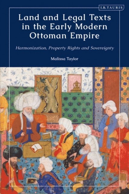 Malissa Taylor - Land and Legal Texts in the Early Modern Ottoman Empire, E-bok