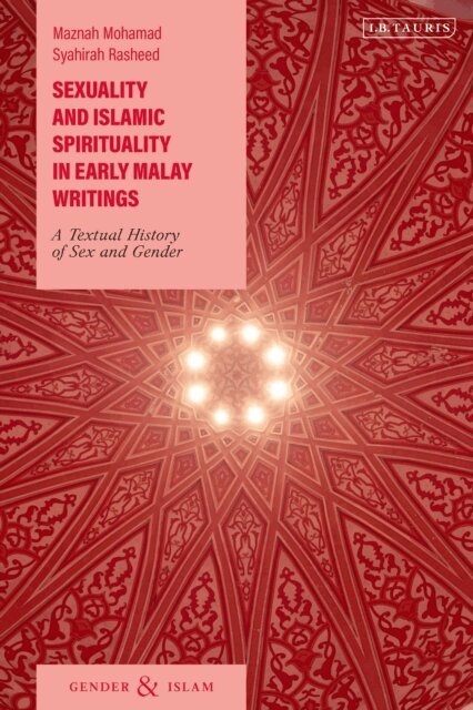 Maznah Mohamad, Syahirah Rasheed - Sexuality and Islamic Spirituality in Early Malay Writings, E-bok