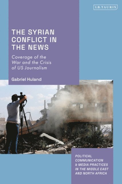 Gabriel Huland - Syrian Conflict in the News, E-bok