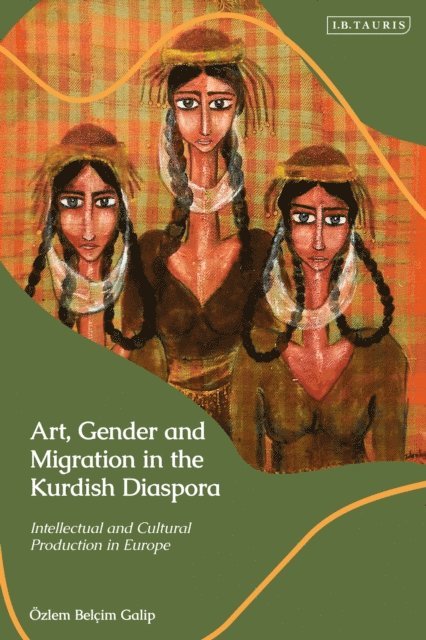 Özlem Belçim Galip - Art, Gender and Migration in the Kurdish Diaspora, E-bok