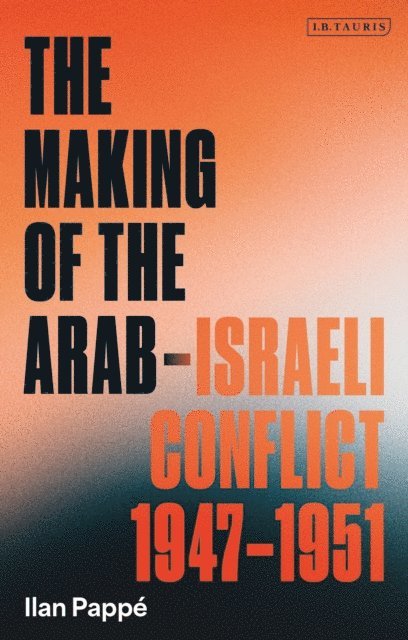Ilan Pappé - Making of the Arab-Israeli Conflict, 1947-1951, E-bok