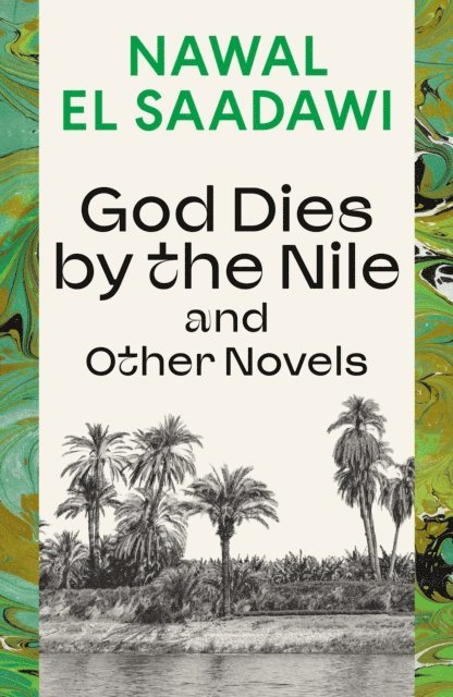 Nawal El Saadawi - God Dies by the Nile and Other Novels, E-bok