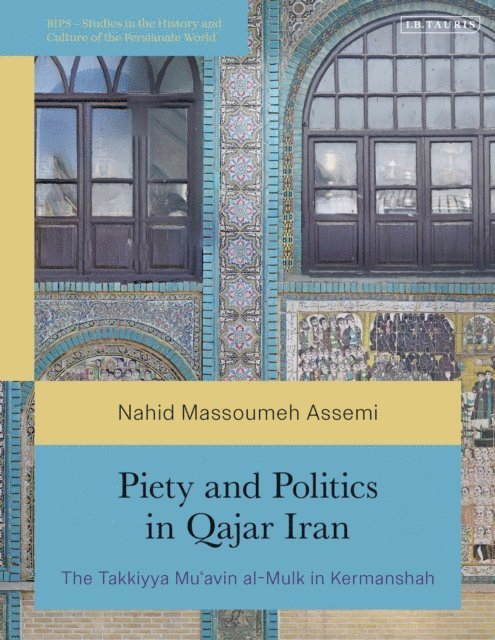 Nahid Massoumeh Assemi - Piety and Politics in Qajar Iran, E-bok
