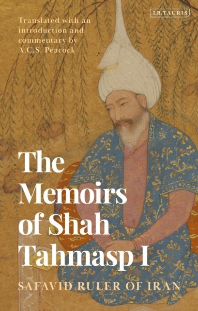 Shah Tahmasp I, Andrew Peacock - Memoirs of Shah Tahmasp I, E-bok