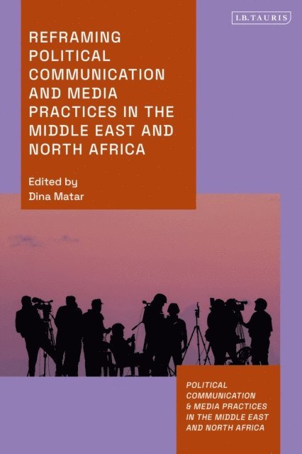Dina Matar - Reframing Political Communication and Media Practices in the Middle East and North Africa, E-bok
