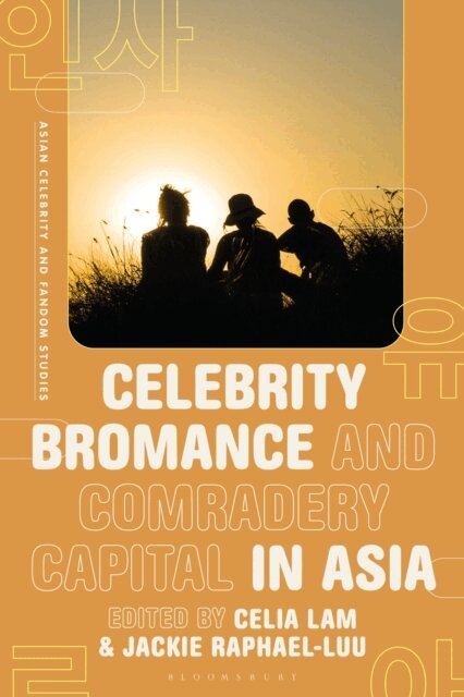 Celia Lam, Jackie Raphael-Luu - Celebrity Bromance and Comradery Capital in Asia, E-bok