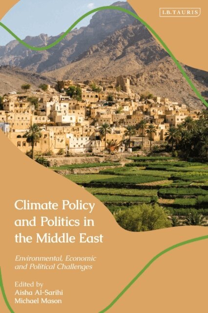 Aisha Al-Sarihi, Michael Mason - Climate Policy and Politics in the Middle East, E-bok