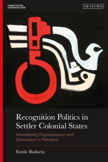 Emile Badarin - Recognition Politics in Settler Colonial States, E-bok