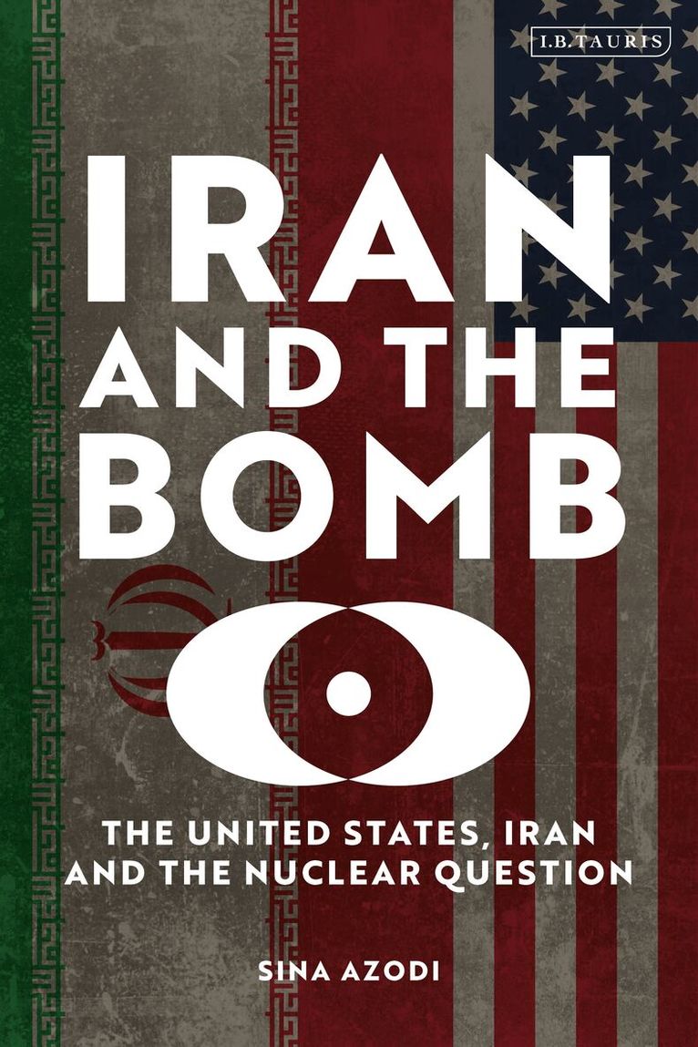 Sina Azodi - Iran and the Bomb, Häftad