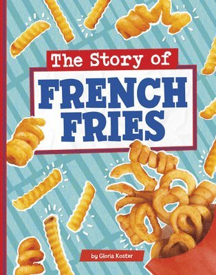 Gloria Koster - The Story of French Fries, Inbunden