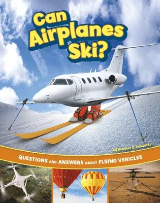 Heather E. Schwartz - Can Airplanes Ski?: Questions and Answers about Flying Vehicles, Häftad. Tillgänglighet: Lägg i varukorg