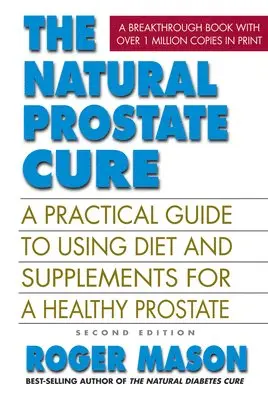 Roger Mason - The Natural Prostate Cure : A Practical Guide to Using Diet and Supplements for a Healthy Prostate, Övrigt. Tillgänglighet: Tillfälligt slut