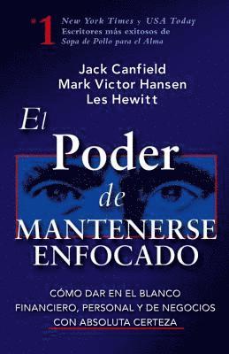 Jack Canfield, Les Hewitt - El Poder de Mantenerse Enfocado: Como Dar En El Blanco Financiero, Personal Y de Negocios Con Absoluta Certeza, Häftad