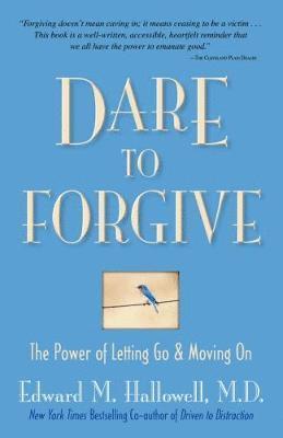 Edward M Hallowell M D - Dare to Forgive, Häftad