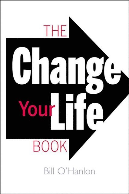 Bill O'Hanlon - Change Your Life Book, E-bok