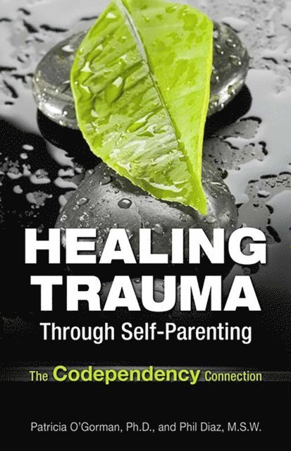 Patricia O'Gorman, Philip Diaz - Healing Trauma Through Self-Parenting, E-bok