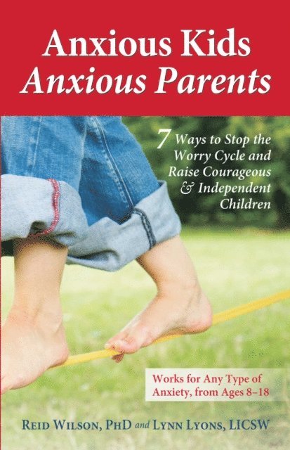 Reid Wilson, Lynn Lyons - Anxious Kids, Anxious Parents, E-bok