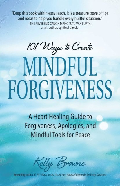 Kelly Browne - 101 Ways to Create Mindful Forgiveness, E-bok