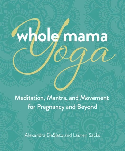 Lauren Sacks, Alexandra DeSiato - Whole Mama Yoga, E-bok