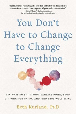Beth Kurland - You Don't Have to Change to Change Everything, Häftad