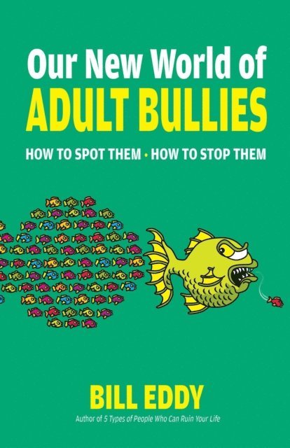 Bill Eddy - Our New World of Adult Bullies, E-bok