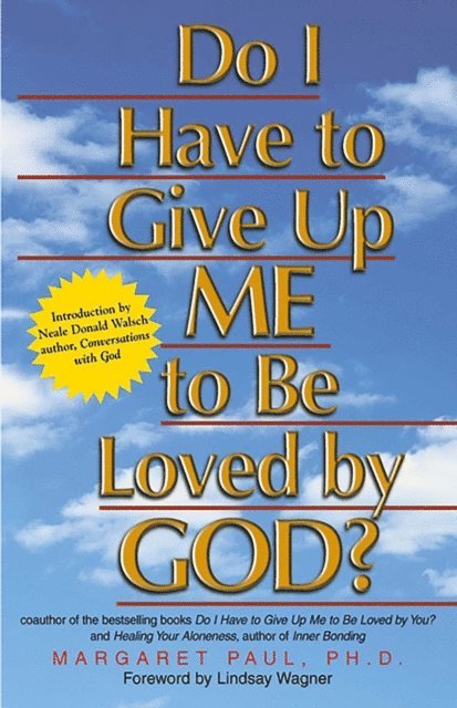 Margaret Paul - Do I Have to Give Up ME to Be Loved by GOD?, E-bok