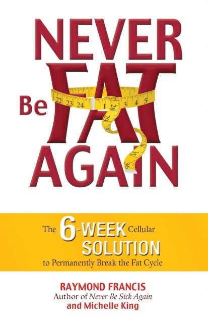 Michele King, Raymond Francis - Never Be Fat Again, E-bok