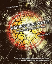 WRITING IN THE CENTER: TEACHING IN A WRITING CENTER SETTING