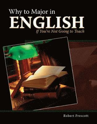 Robert Prescott - Why to Major in English If You're Not Going to Teach, Häftad