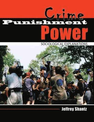 Jeffrey Shantz - Crime Punishment Power: Sociological Explanations, Häftad