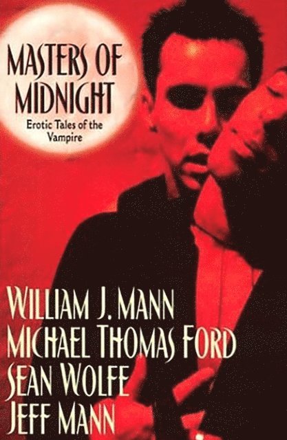 William J. Mann, Jeff Mann, Sean Wolfe, Michael Thomas Ford - Masters Of Midnight: Erotic Tales Of The Vampire, E-bok