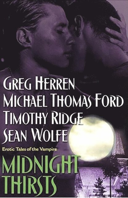 Greg Herren, Sean Wolfe, Michael Thomas Ford, Timothy Ridge - Midnight Thirsts: Erotic Tales Of The Vampire, E-bok