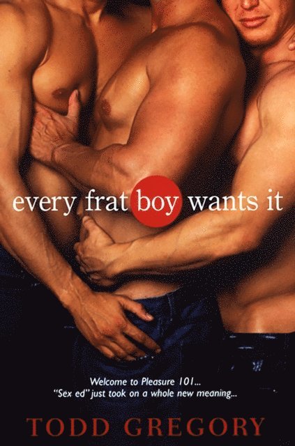 Todd Gregory - Every Frat Boy Wants It, E-bok